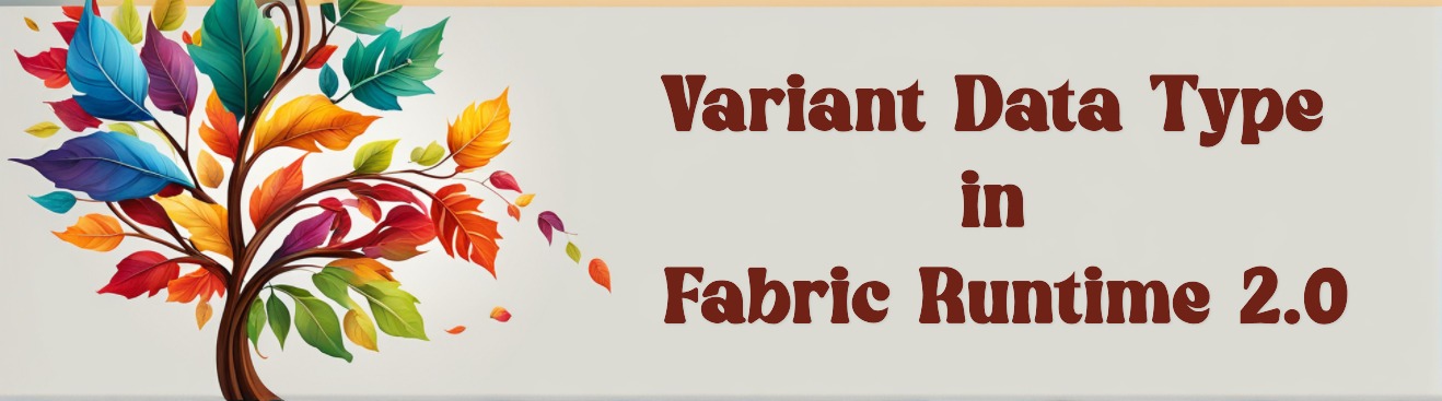 The Variant Data Type in Fabric Runtime 2.0: Native Semi‑Structured Data Without the JSON Tax teaser image